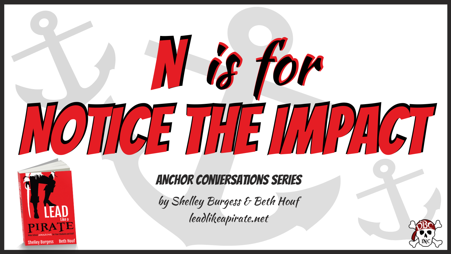 N is for Notice the Impact – Lead Like a PIRATE
